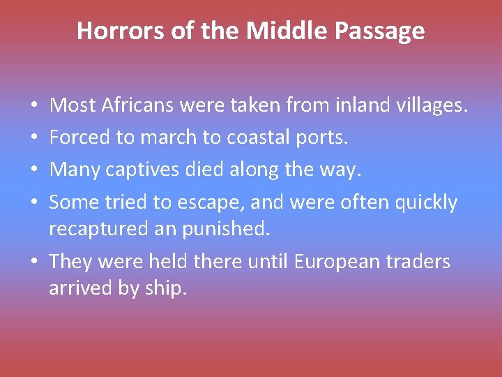 Horrors of the Middle Passage Most Africans were taken from inland villages. Forced to