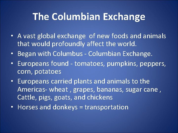 The Columbian Exchange • A vast global exchange of new foods and animals that