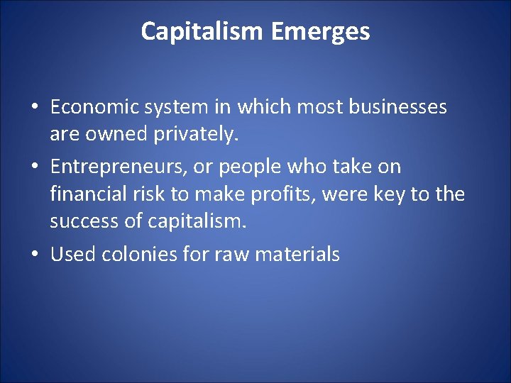 Capitalism Emerges • Economic system in which most businesses are owned privately. • Entrepreneurs,