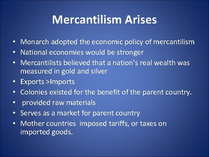 Mercantilism Arises • Monarch adopted the economic policy of mercantilism • National economies would