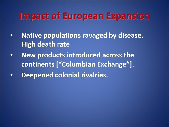 Impact of European Expansion • • • Native populations ravaged by disease. High death