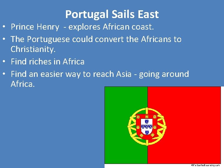 Portugal Sails East • Prince Henry - explores African coast. • The Portuguese could