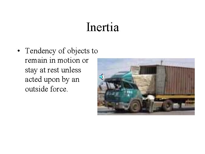 Inertia • Tendency of objects to remain in motion or stay at rest unless