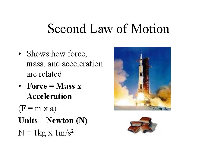 Second Law of Motion • Shows how force, mass, and acceleration are related •