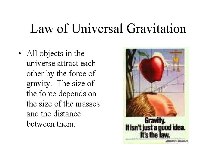 Law of Universal Gravitation • All objects in the universe attract each other by