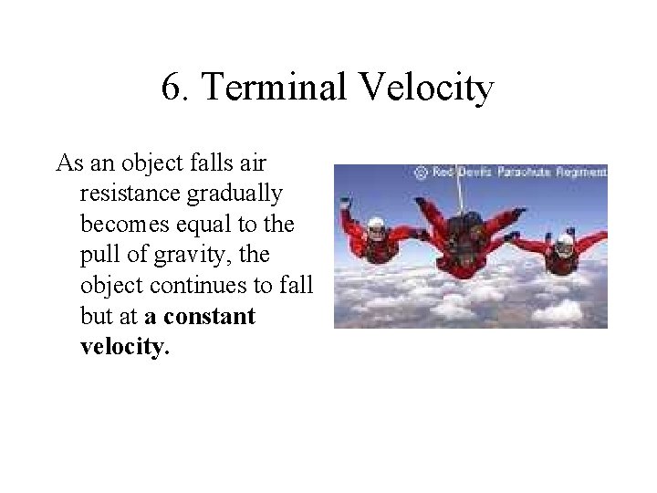 6. Terminal Velocity As an object falls air resistance gradually becomes equal to the