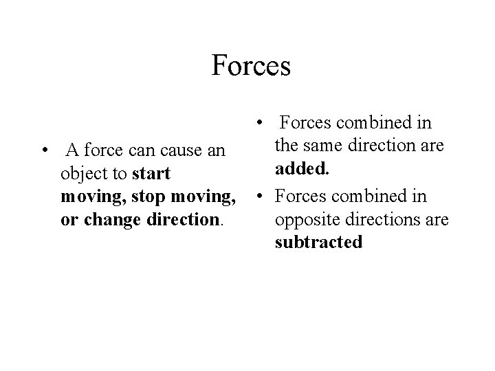 Forces • A force can cause an object to start moving, stop moving, or