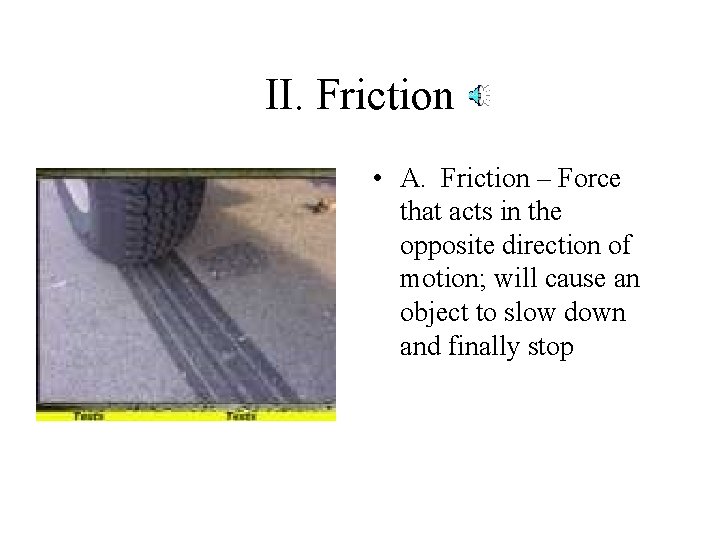 II. Friction • A. Friction – Force that acts in the opposite direction of