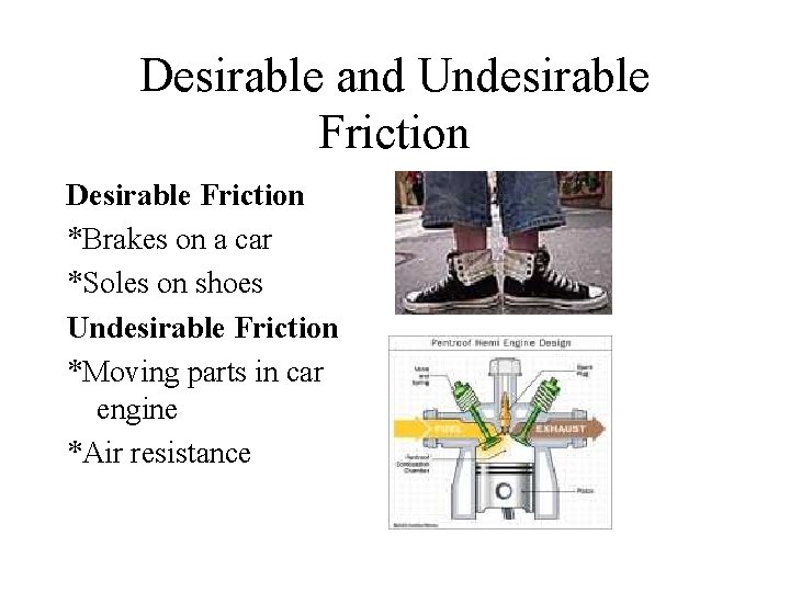 Desirable and Undesirable Friction Desirable Friction *Brakes on a car *Soles on shoes Undesirable