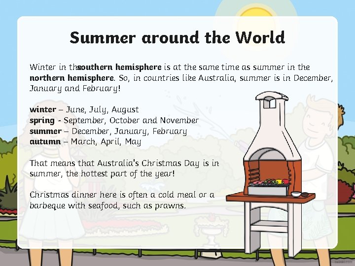 Summer around the World Winter in thesouthern hemisphere is at the same time as