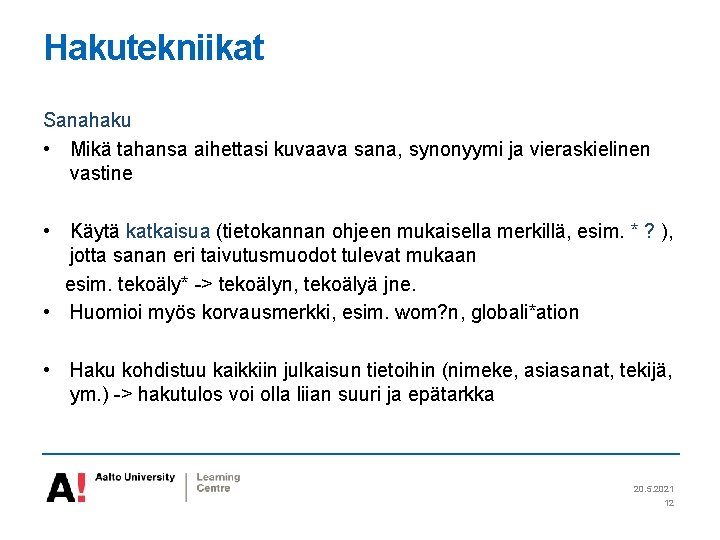 Hakutekniikat Sanahaku • Mikä tahansa aihettasi kuvaava sana, synonyymi ja vieraskielinen vastine • Käytä