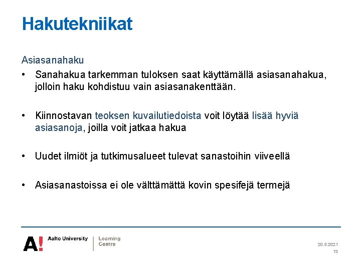 Hakutekniikat Asiasanahaku • Sanahakua tarkemman tuloksen saat käyttämällä asiasanahakua, jolloin haku kohdistuu vain asiasanakenttään.