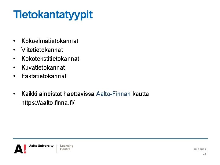 Tietokantatyypit • • • Kokoelmatietokannat Viitetietokannat Kokotekstitietokannat Kuvatietokannat Faktatietokannat • Kaikki aineistot haettavissa Aalto-Finnan