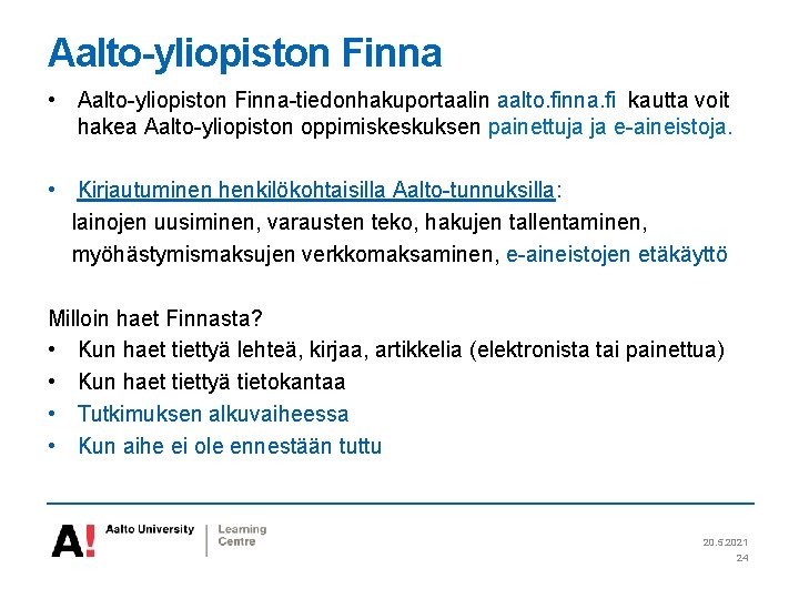 Aalto-yliopiston Finna • Aalto-yliopiston Finna-tiedonhakuportaalin aalto. finna. fi kautta voit hakea Aalto-yliopiston oppimiskeskuksen painettuja