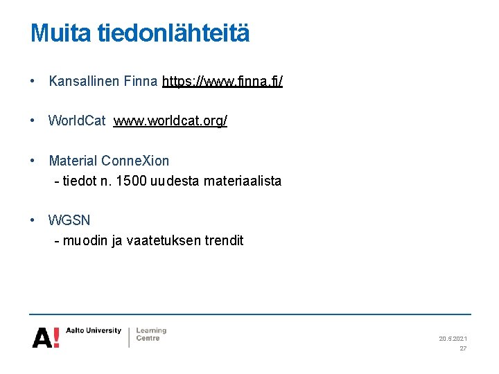 Muita tiedonlähteitä • Kansallinen Finna https: //www. finna. fi/ • World. Cat www. worldcat.