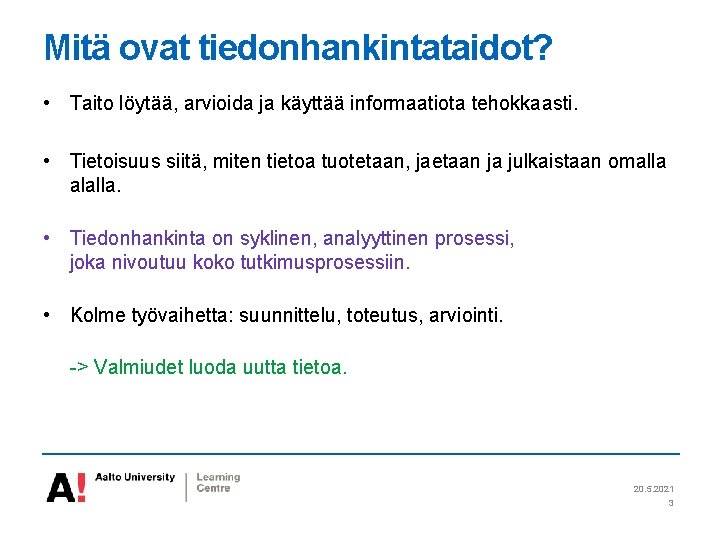 Mitä ovat tiedonhankintataidot? • Taito löytää, arvioida ja käyttää informaatiota tehokkaasti. • Tietoisuus siitä,