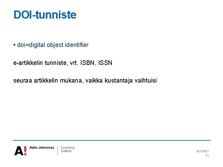 DOI-tunniste • doi=digital object identifier e-artikkelin tunniste, vrt. ISBN, ISSN seuraa artikkelin mukana, vaikka