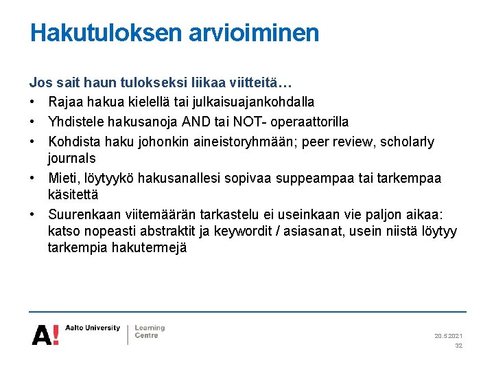 Hakutuloksen arvioiminen Jos sait haun tulokseksi liikaa viitteitä… • Rajaa hakua kielellä tai julkaisuajankohdalla