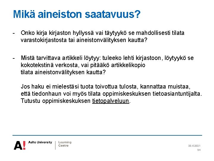 Mikä aineiston saatavuus? - Onko kirjaston hyllyssä vai täytyykö se mahdollisesti tilata varastokirjastosta tai