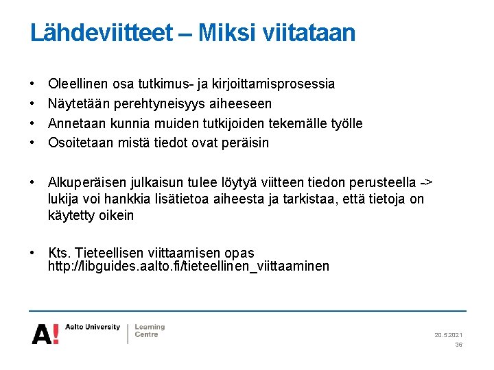 Lähdeviitteet – Miksi viitataan • • Oleellinen osa tutkimus- ja kirjoittamisprosessia Näytetään perehtyneisyys aiheeseen