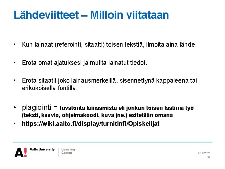 Lähdeviitteet – Milloin viitataan • Kun lainaat (referointi, sitaatti) toisen tekstiä, ilmoita aina lähde.