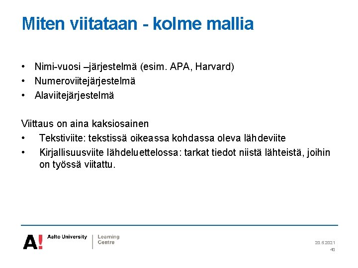 Miten viitataan - kolme mallia • Nimi-vuosi –järjestelmä (esim. APA, Harvard) • Numeroviitejärjestelmä •