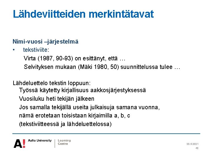 Lähdeviitteiden merkintätavat Nimi-vuosi –järjestelmä • tekstiviite: Virta (1987, 90 -93) on esittänyt, että …