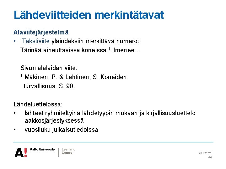 Lähdeviitteiden merkintätavat Alaviitejärjestelmä • Tekstiviite yläindeksiin merkittävä numero: Tärinää aiheuttavissa koneissa 1 ilmenee… Sivun