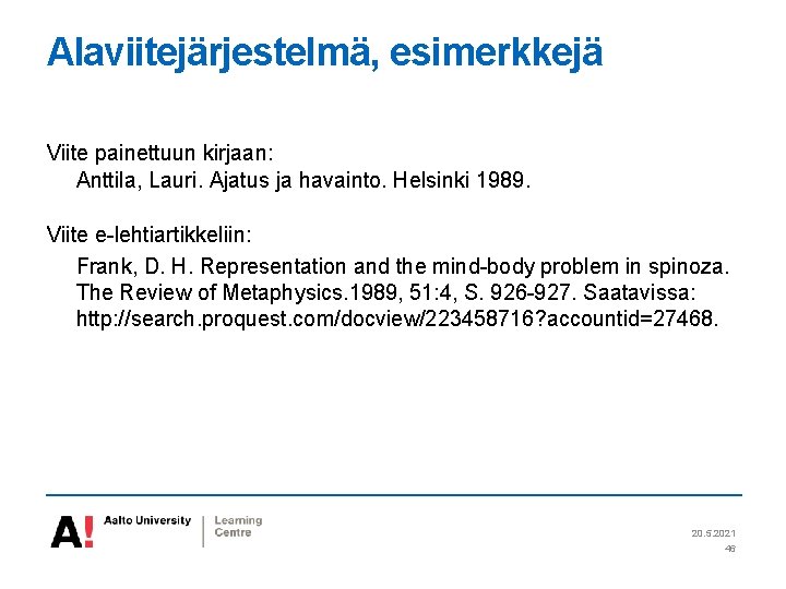 Alaviitejärjestelmä, esimerkkejä Viite painettuun kirjaan: Anttila, Lauri. Ajatus ja havainto. Helsinki 1989. Viite e-lehtiartikkeliin: