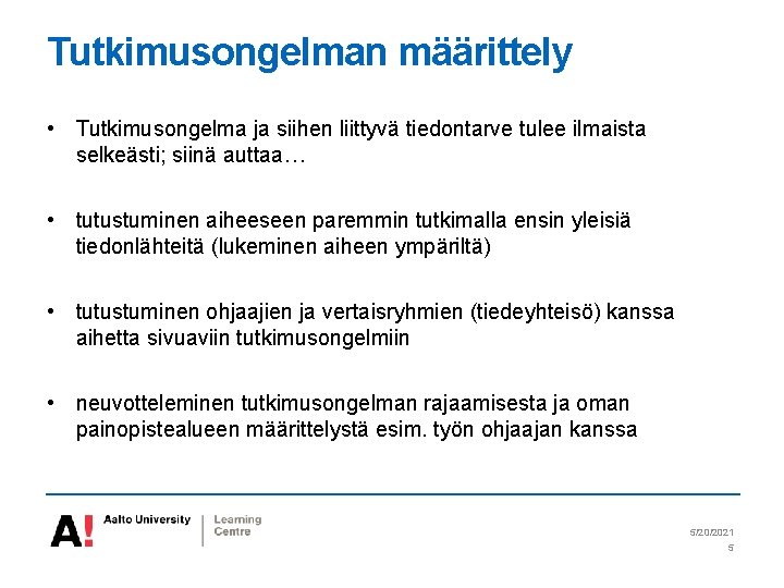 Tutkimusongelman määrittely • Tutkimusongelma ja siihen liittyvä tiedontarve tulee ilmaista selkeästi; siinä auttaa… •