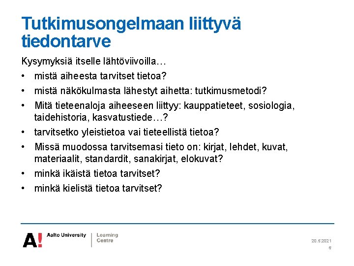 Tutkimusongelmaan liittyvä tiedontarve Kysymyksiä itselle lähtöviivoilla… • mistä aiheesta tarvitset tietoa? • mistä näkökulmasta