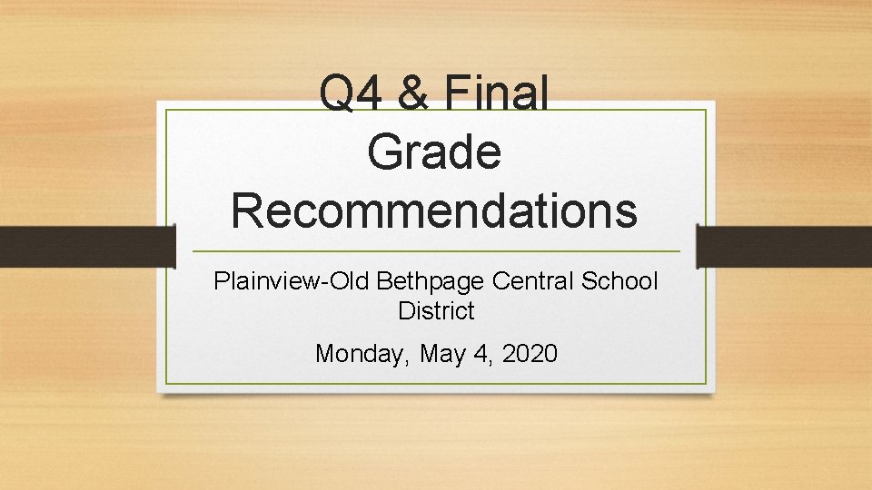 Q 4 & Final Grade Recommendations Plainview-Old Bethpage Central School District Monday, May 4,