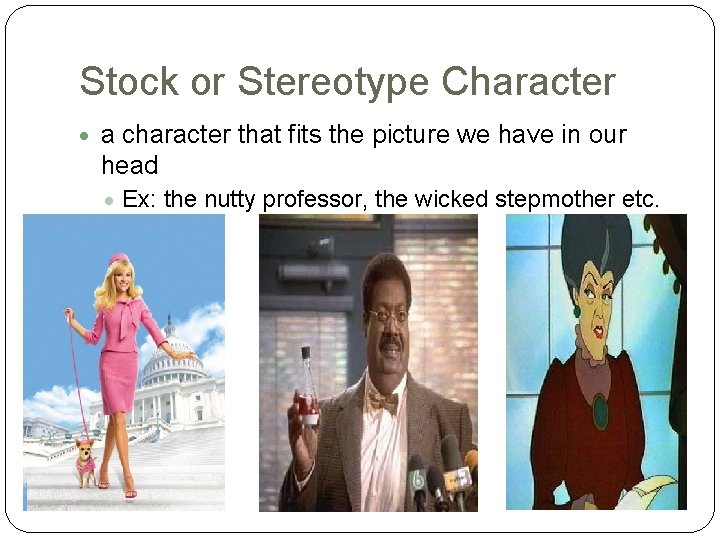 Stock or Stereotype Character a character that fits the picture we have in our