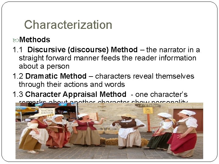 Characterization Methods 1. 1 Discursive (discourse) Method – the narrator in a straight forward