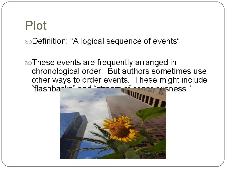 Plot Definition: “A logical sequence of events” These events are frequently arranged in chronological