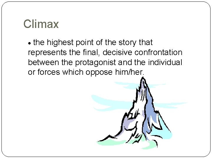 Climax the highest point of the story that represents the final, decisive confrontation between