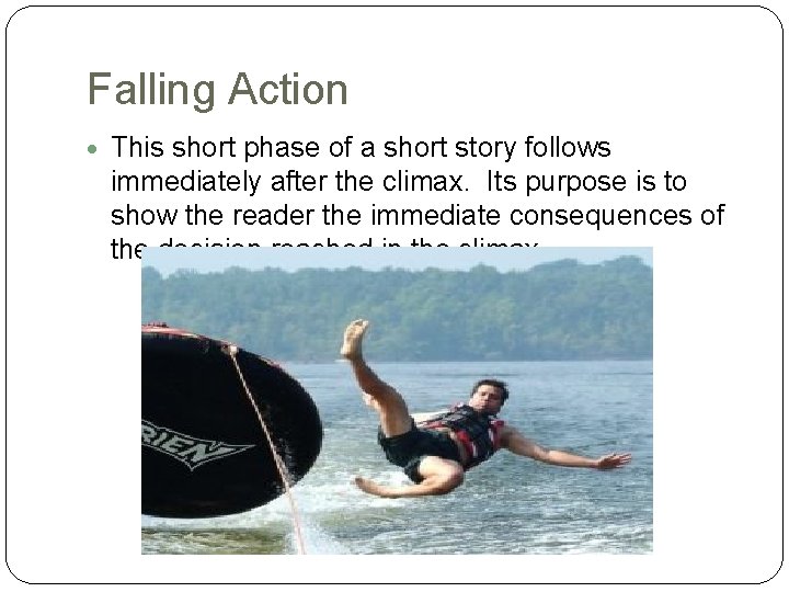 Falling Action This short phase of a short story follows immediately after the climax.