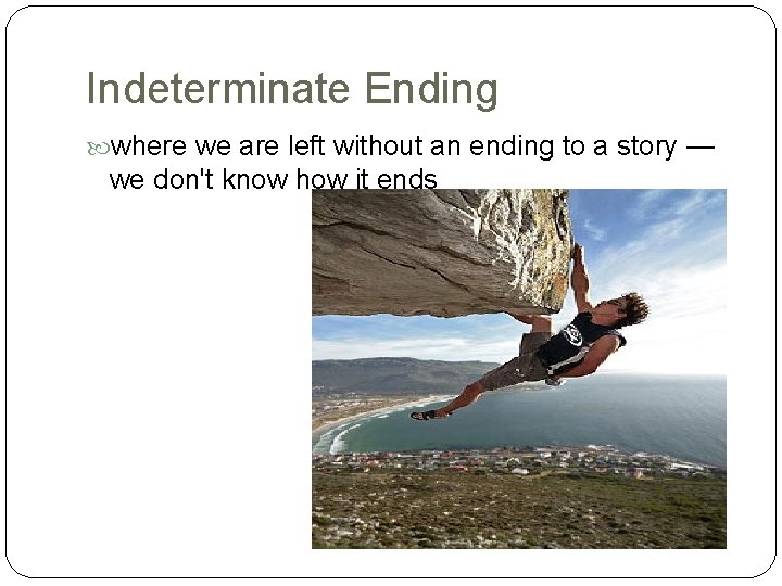 Indeterminate Ending where we are left without an ending to a story — we