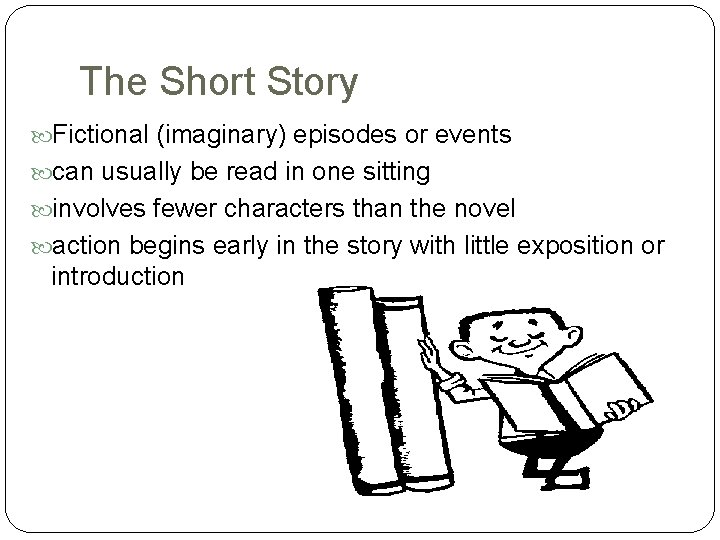 The Short Story Fictional (imaginary) episodes or events can usually be read in one