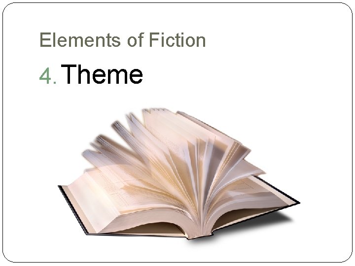 Elements of Fiction 4. Theme 