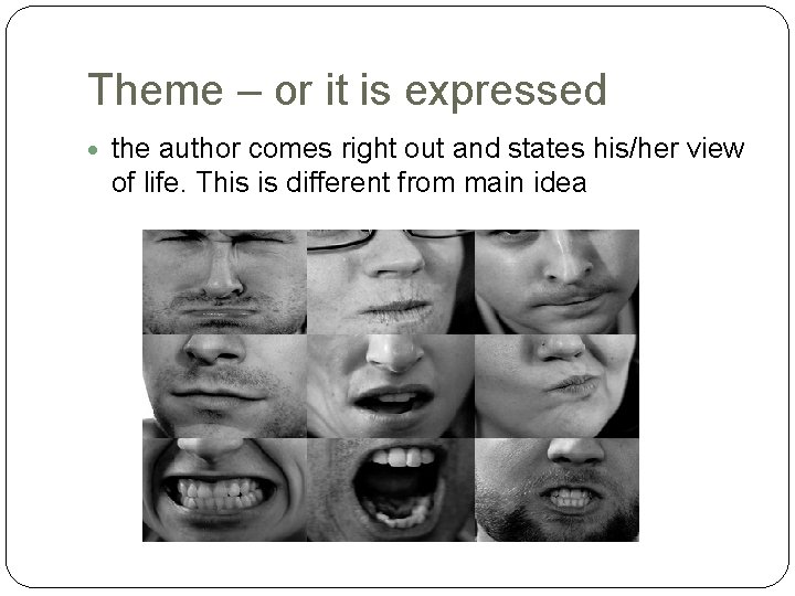 Theme – or it is expressed the author comes right out and states his/her