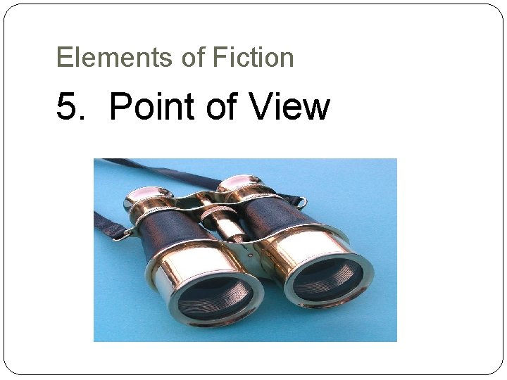 Elements of Fiction 5. Point of View 