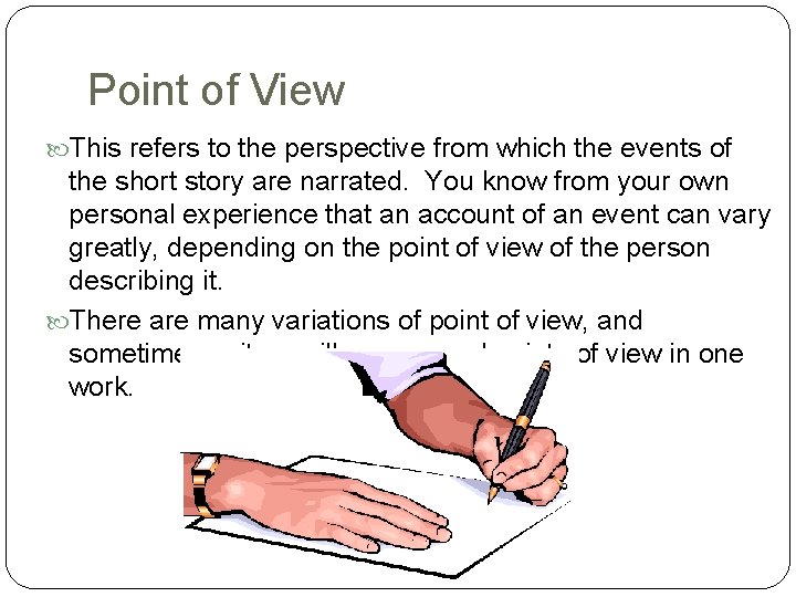 Point of View This refers to the perspective from which the events of the