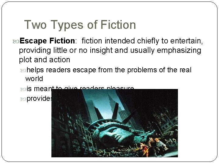 Two Types of Fiction Escape Fiction: fiction intended chiefly to entertain, providing little or