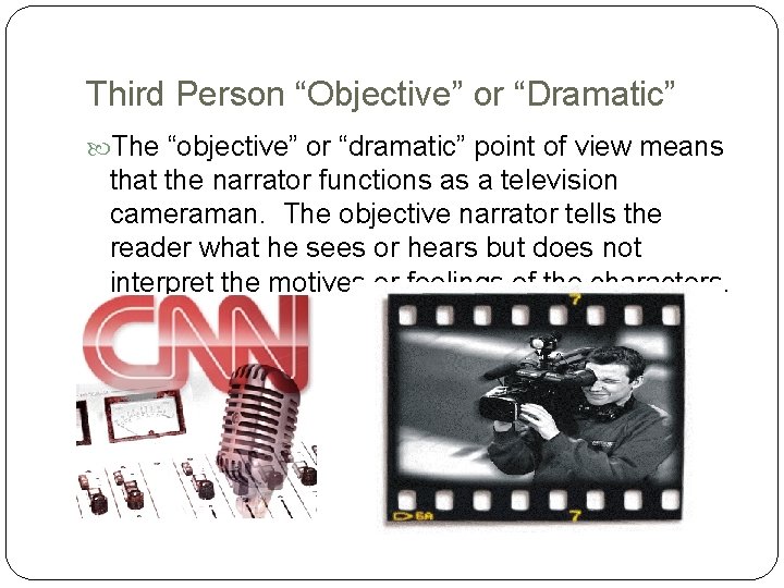 Third Person “Objective” or “Dramatic” The “objective” or “dramatic” point of view means that