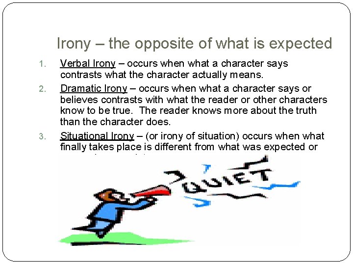 Irony – the opposite of what is expected 1. 2. 3. Verbal Irony –