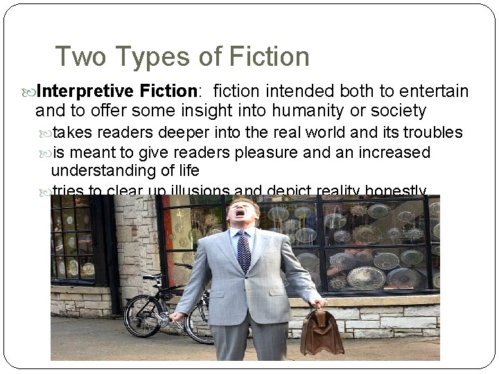 Two Types of Fiction Interpretive Fiction: fiction intended both to entertain and to offer