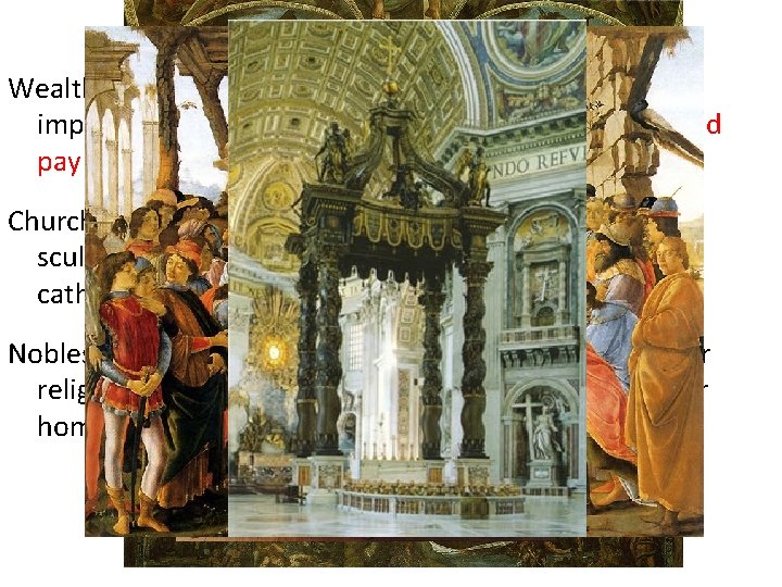 Art Patronage Wealthy Nobles/Merchants and the Church were all important art patrons – members