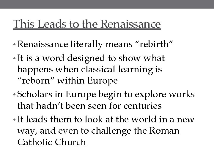 This Leads to the Renaissance • Renaissance literally means “rebirth” • It is a