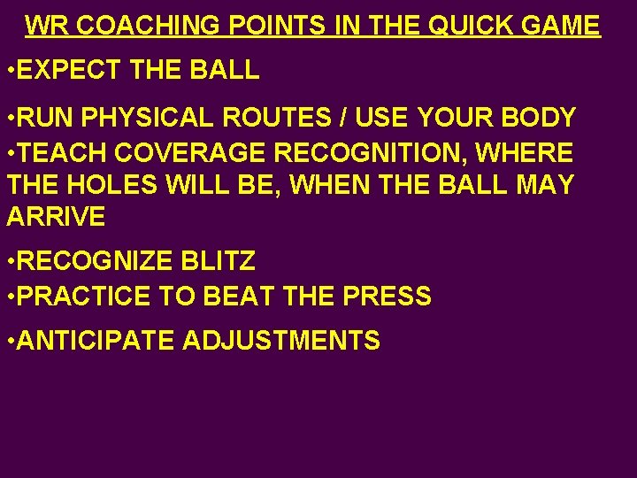 WR COACHING POINTS IN THE QUICK GAME • EXPECT THE BALL • RUN PHYSICAL